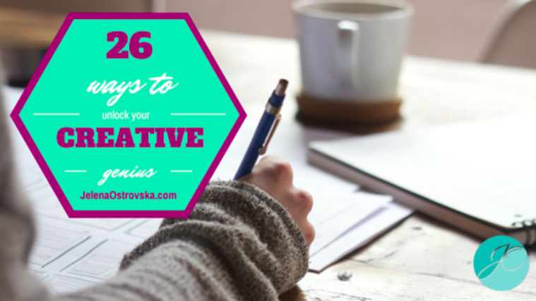 26 Proven Ways To Unlock Your Creative Genius