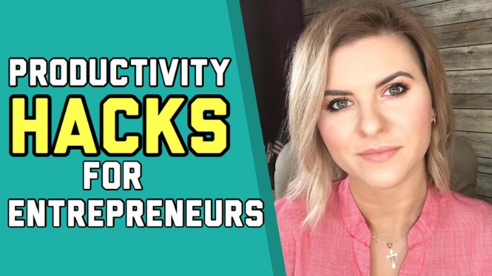 Productivity Hacks for Entrepreneurs - How to Get More Done in Less Time